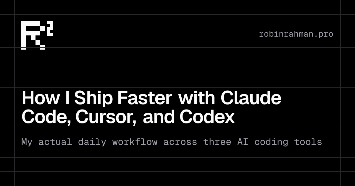 How I Ship Faster with Claude Code, Cursor, and Codex
